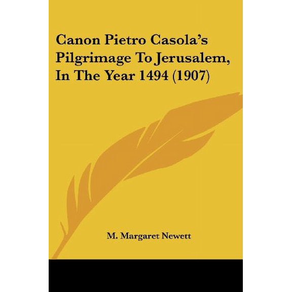 Canon Pietro Casolas Pilgrimage To Jerusalem, In The Year 1494 1907 Paperback 1436796989 9781436796989 M. Margaret Newett