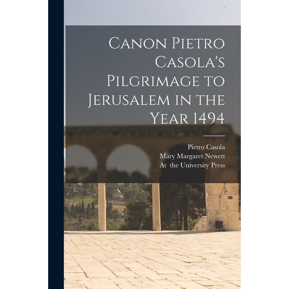 Canon Pietro Casola's Pilgrimage to Jerusalem in the Year 1494, (Paperback)