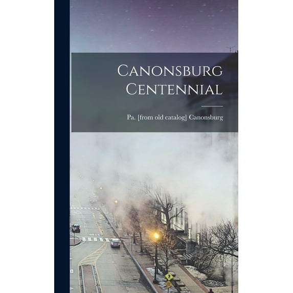Canonsburg Centennial, (Hardcover)