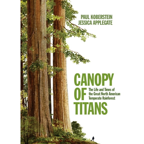 Canopy of Titans: The Life and Times of the Great North American Temperate Rainforest, (Paperback)