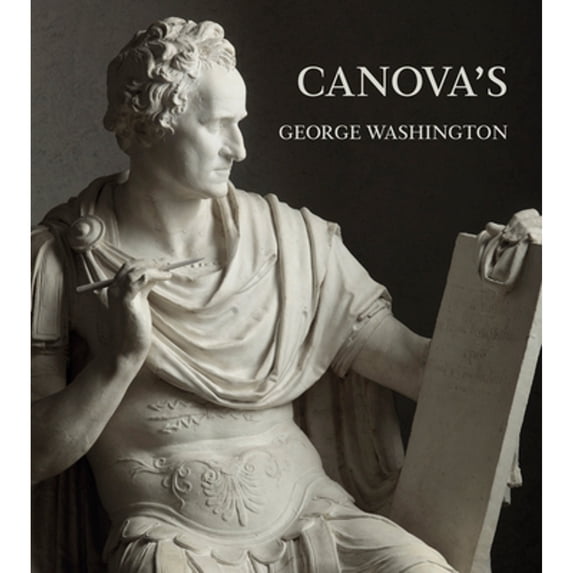 Pre-Owned Canova's George Washington (Hardcover) by Xavier F Salomon, Guido Beltramini, Mario Guderzo