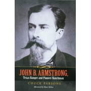 Canseco-Keck History Series: John B. Armstrong, Texas Ranger and Pioneer Ranchman (Series #10) (Paperback)