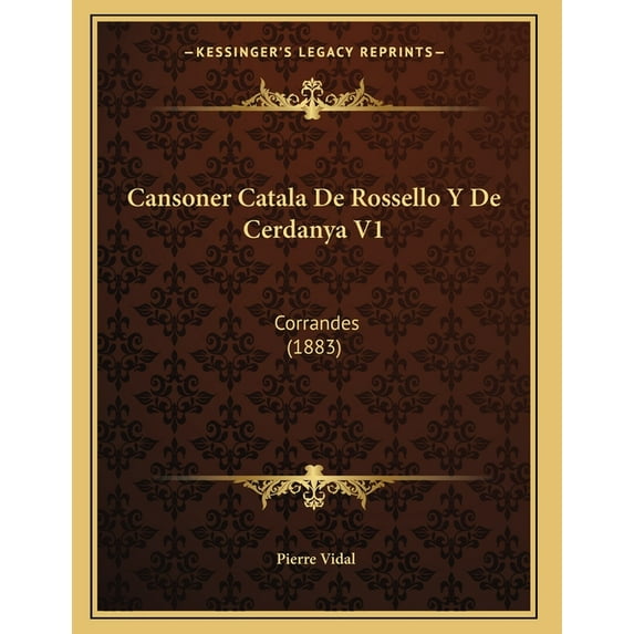 Cansoner Catala De Rossello Y De Cerdanya V1 : Corrandes (1883) (Paperback)