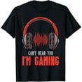 thumbnail image 1 of Cant Hear You Im Gaming Funny Gamer T-Shirt, 1 of 4