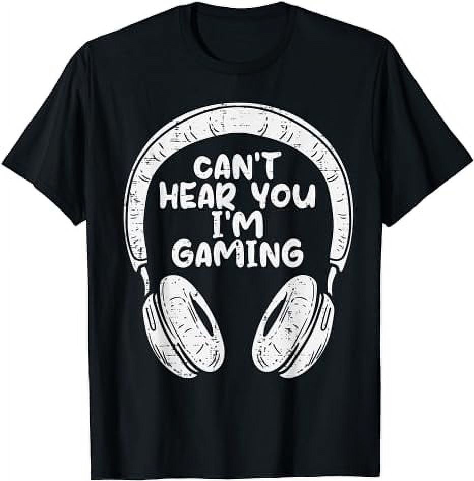 Cant Hear You Im Gaming Headphones Gamer Men Boys Kids Teens TShirt