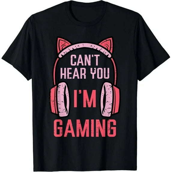 Cant Hear You Im Gaming Video Gamer Women Girls Gift T-Shirt Unisex S-5XL Hot Trending Shirt, Vintage Birthday Gift