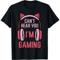 thumbnail image 1 of Cant Hear You Im Gaming Video Gamer Women Girls Kids Teens T-Shirt, 1 of 4