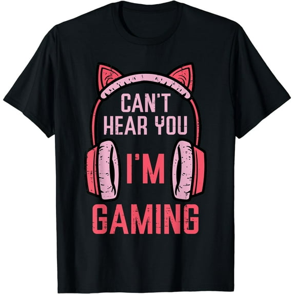 Cant Hear You Im Gaming Video Gamer Women Girls Kids Teens T-Shirt