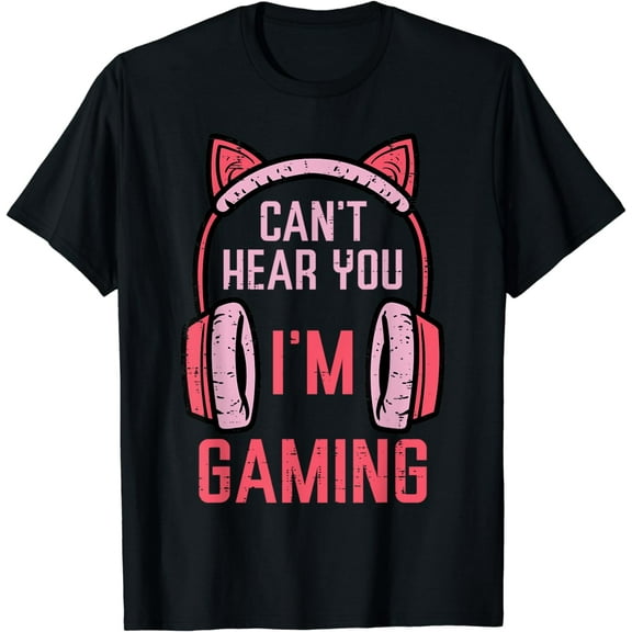 Cant Hear You Im Gaming Video Gamer Women Girls Kids Teens T-Shirt
