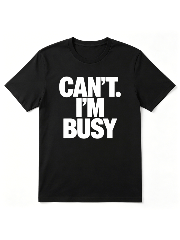 Cant Im Busy Funny Slogan Cool Graphic Tee for Men and Women, Funny Birthday Gift Cotton Short Sleeves T-Shirt