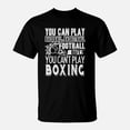 thumbnail image 1 of Cant Play Boxing Shirt Tshirt TShirt, 1 of 2
