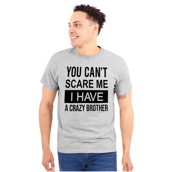 Cant Scare Me I Have A Crazy Brother Plus Size Crewneck Graphic Tee Shirt Brisco Brands 5X
