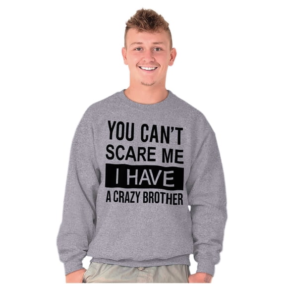 Cant Scare Me I Have A Crazy Brother Unisex Plus Fleece Graphic Sweatshirt Brisco Brands 3X