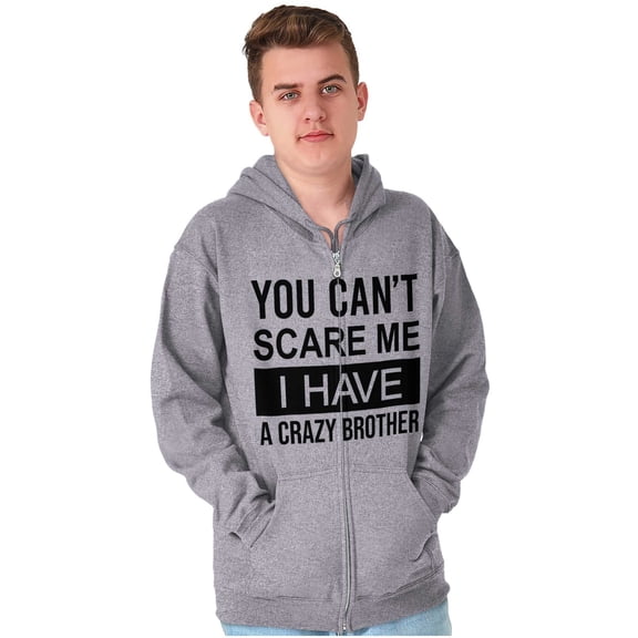 Cant Scare Me I Have A Crazy Brother Zip Up Hoodie Men's Women's Brisco Brands S