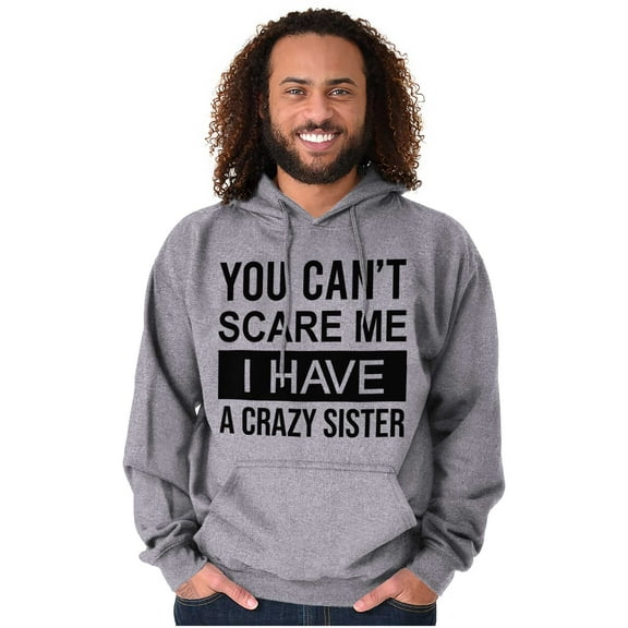 Cant Scare Me I Have A Crazy Sister Hoodie Sweatshirt Women Men Brisco Brands S