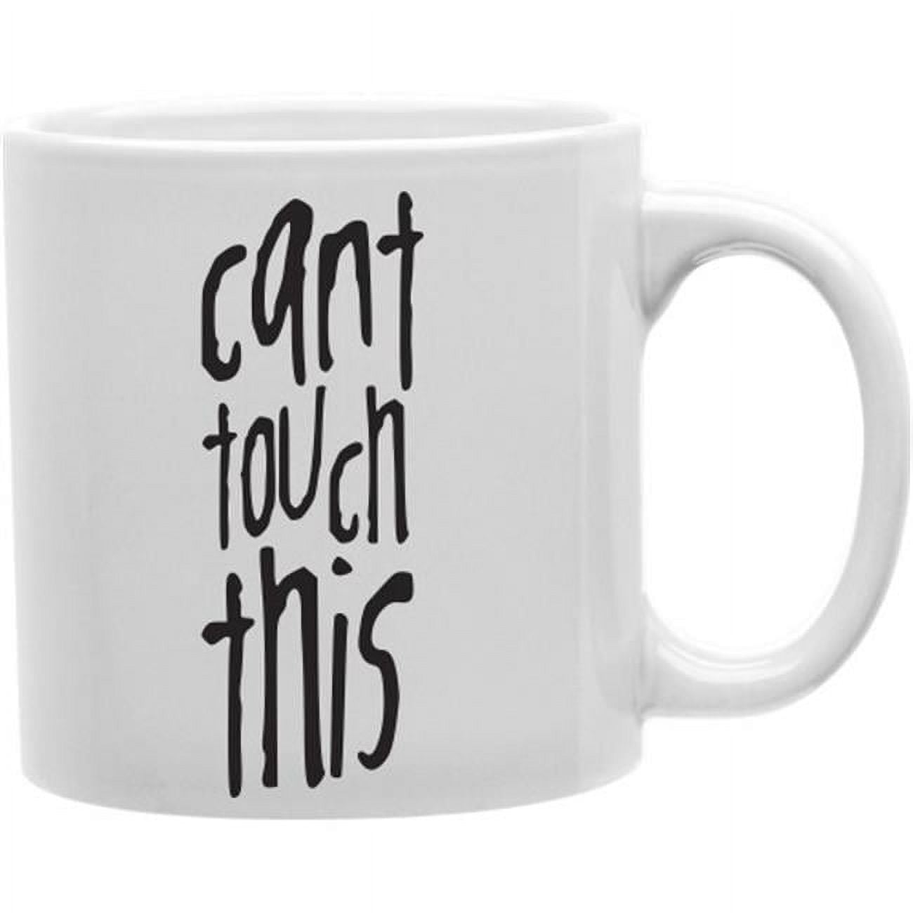 Cant Touch This 11 oz Ceramic Coffee Mug