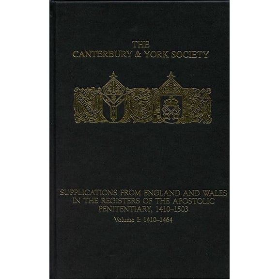 Canterbury & York Society: Supplications from England and Wales in the Registers of the Apostolic Penitentiary, 1410-1503: Volume I: 1410-1464 (Hardcover)