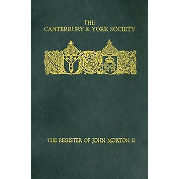 Canterbury & York Society: The Register of John Morton, Archbishop of Canterbury 1486-1500: II (Hardcover)