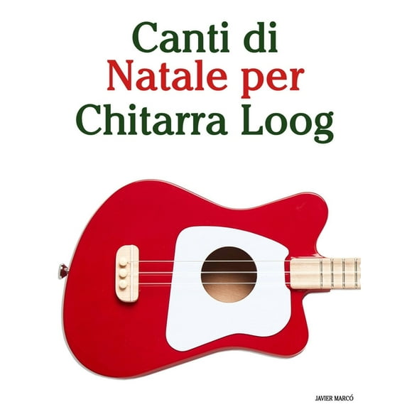 Canti Di Natale Per Bambini Canti di Natale per Chitarra Loog, (Paperback)