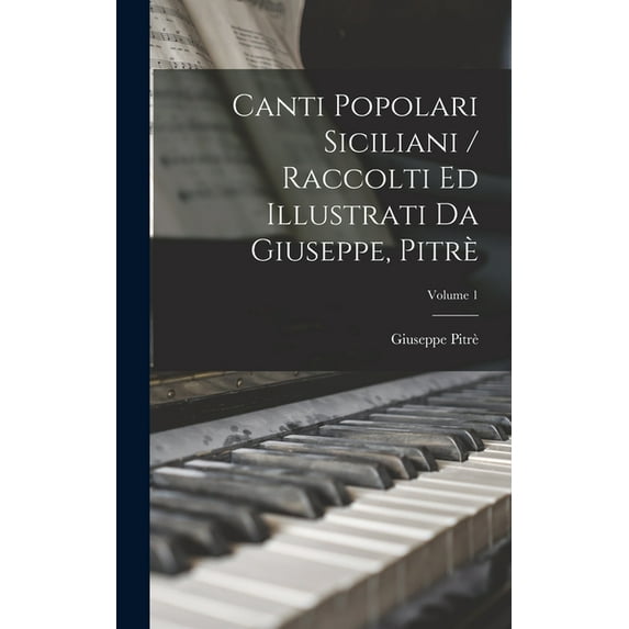 Canti Popolari Siciliani / Raccolti Ed Illustrati Da Giuseppe, Pitrè; Volume 1 (Hardcover)