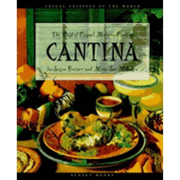 Cantina: The Best of Casual Mexican Cooking (Hardcover) by Susan Feniger, Mary S Milliken