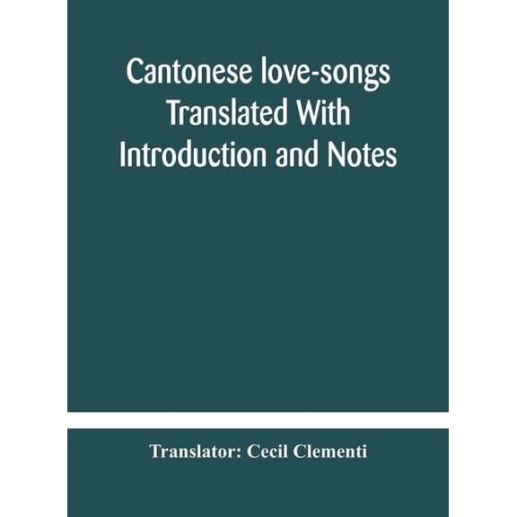 Cantonese Love-Songs Translated With Introduction And Notes (Hardcover)