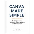 thumbnail image 1 of Canva Made Simple: The Beginner and Senior-Friendly Guide to Confident Design, (Paperback), 1 of 1