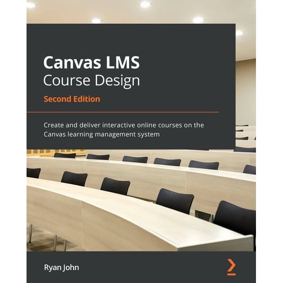Canvas LMS Course Design - Second Edition: Create and deliver interactive online courses on the Canvas learning manageme, (Paperback)
