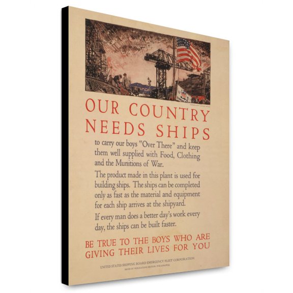 Canvas Print: Our Country Needs Ships To Carry Our Boys Over There And Keep Them