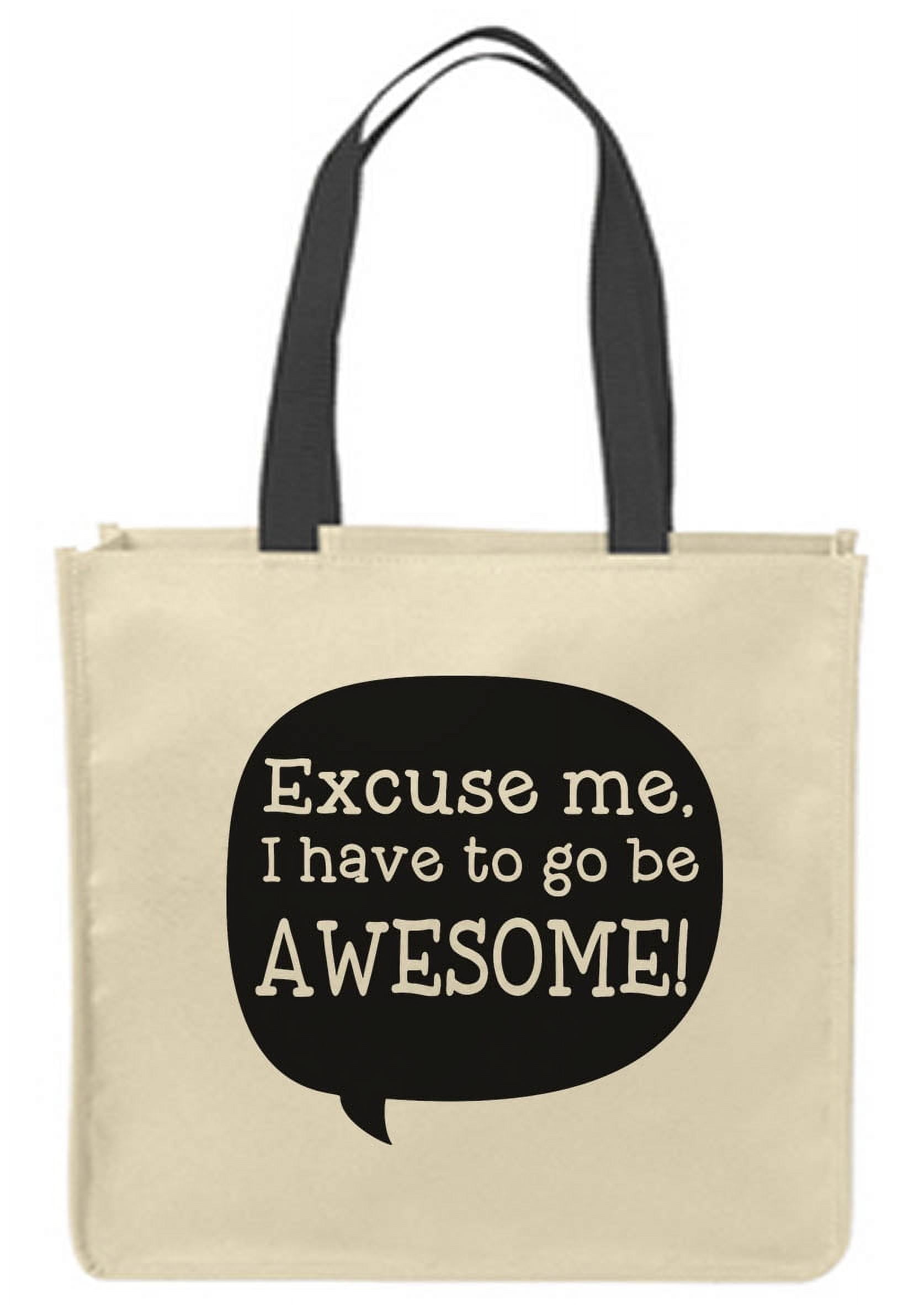 Canvas Tote Bags Excuse me, I have to go be awesome! quote funny