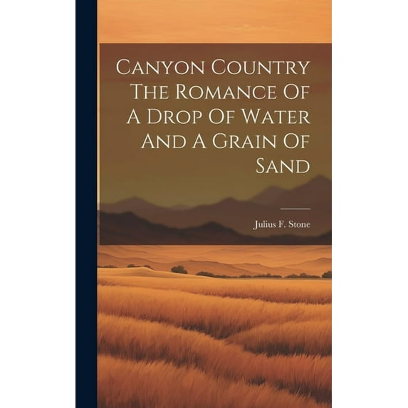 Canyon Country The Romance Of A Drop Of Water And A Grain Of Sand (Hardcover)