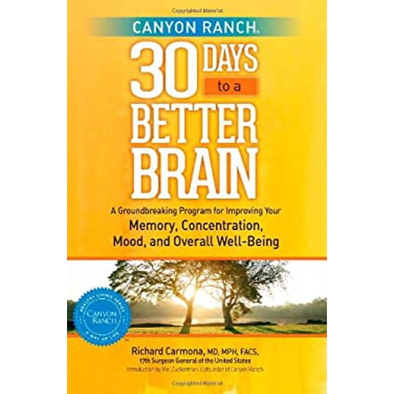 Pre-Owned Canyon Ranch 30 Days to a Better Brain: A Groundbreaking Program for Improving Your Memory, Concentration, Mood, and Overall Well-Being (Hardcover) 1451643802 9781451643800