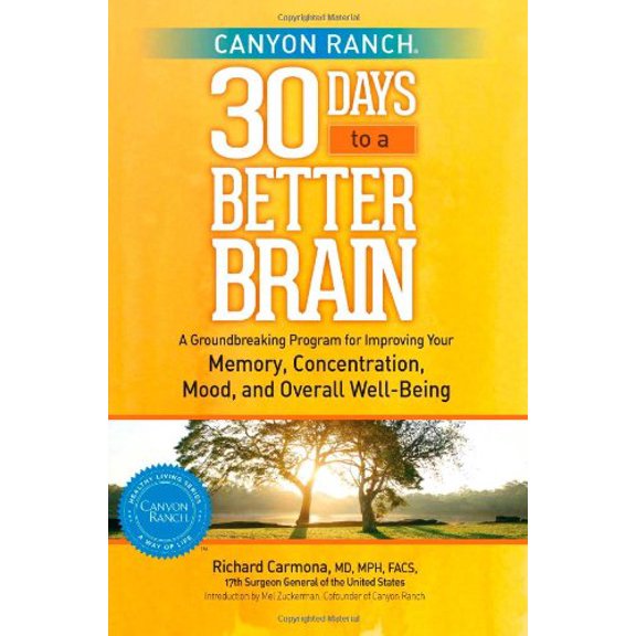Pre-Owned Canyon Ranch 30 Days to a Better Brain: A Groundbreaking Program for Improving Your Memory, Concentration, Mood, and Overall Well-Being (Hardcover) 1451643802 9781451643800