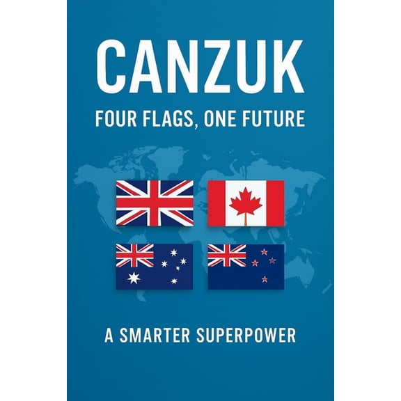 Canzuk: Four Flags, One Future, (Paperback)