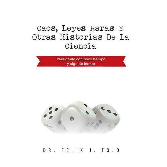 Caos, leyes raras y otras historias de la Ciencia : Para Gente Con Poco Tiempo Y Algo De Humor
