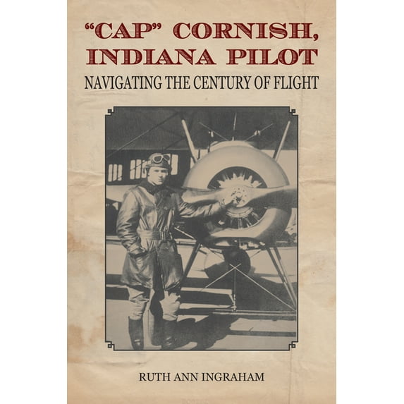 Cap Cornish, Indiana Pilot: Navigating the Century of Flight, (Paperback)