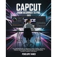 thumbnail image 1 of CapCut From Beginners To Pro: The Ultimate Guide to Seamless Video Editing, Stunning Effects, and Creative Filmmaking fo, (Paperback), 1 of 1