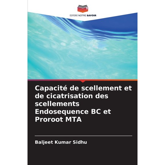 Capacit de scellement et de cicatrisation des scellements Endosequence BC et Proroot MTA, (Paperback)