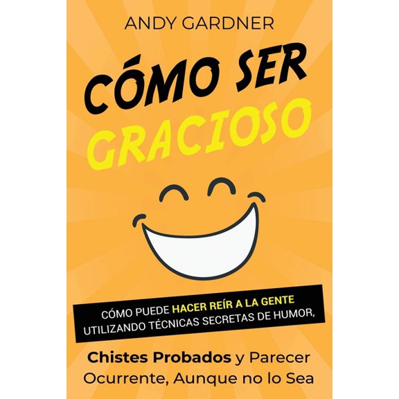 Capacitacin En Inteligencia Social Cmo ser gracioso: Cmo puede hacer rer a la gente utilizando tcnicas secretas de humor, chistes probados y parecer oc, (Paperback)