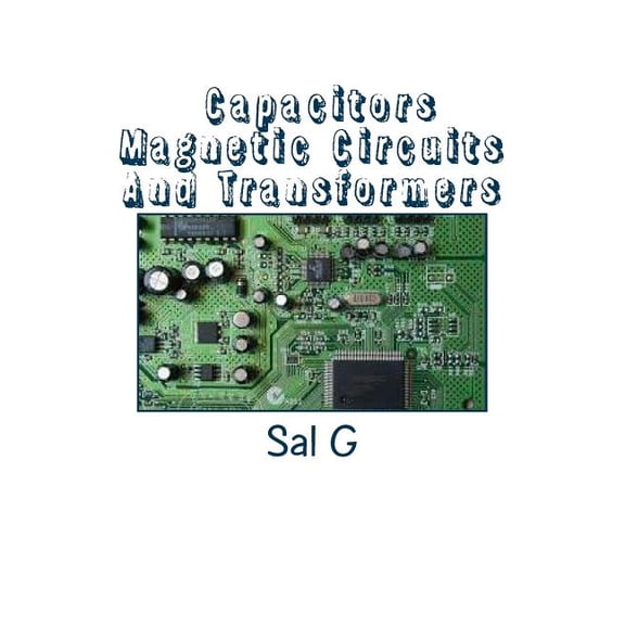 Capacitors Magnetic Circuits And Transformers (Paperback)