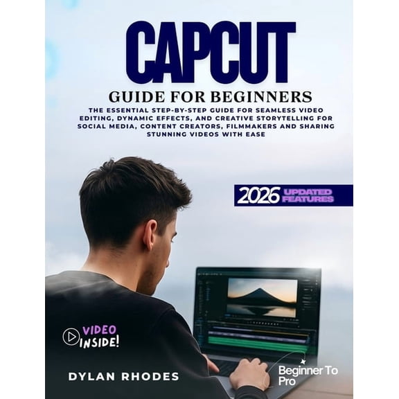 Capcut Guide for Beginners: The Essential Step-by-Step Guide for Seamless Video Editing, Dynamic Effects, and Creative S, (Paperback)