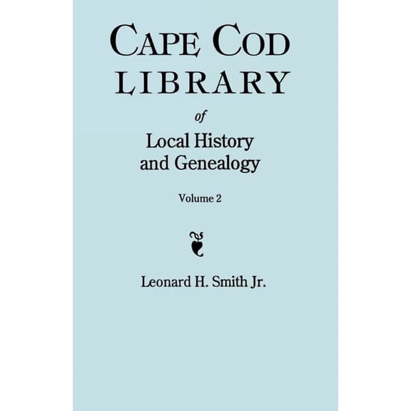 Cape Cod Library of Local History and Genealogy. a Facsimile Edition of 108 Pamphlets Published in the Early 20th Century. Volume 2: Pamphlets No. 60-