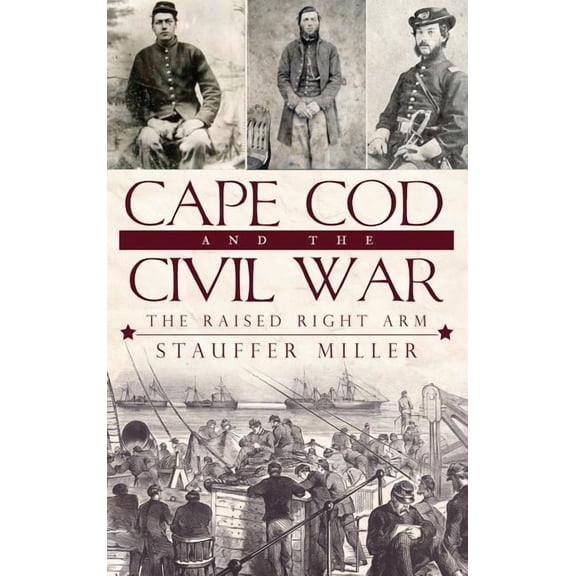 Cape Cod and the Civil War: The Raised Right Arm (Hardcover)