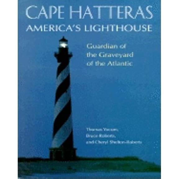 Pre-Owned Cape Hatteras America's Lighthouse: Guardian of the Graveyard of the Atlantic (Hardcover) 158182033X 9781581820331