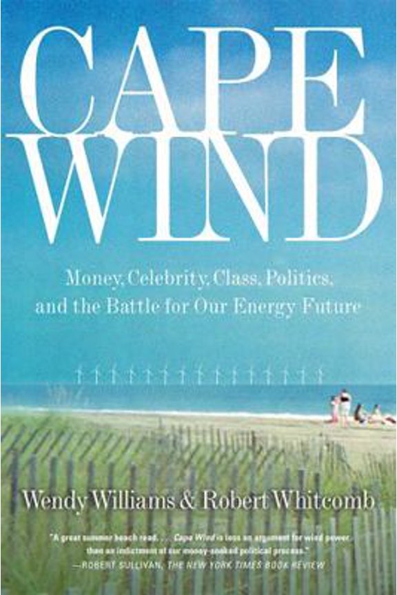 Pre-Owned Cape Wind: Money, Celebrity, Class, Politics, and the Battle for Our Energy Future on Nantucket Sound (Paperback) 158648575X 9781586485757
