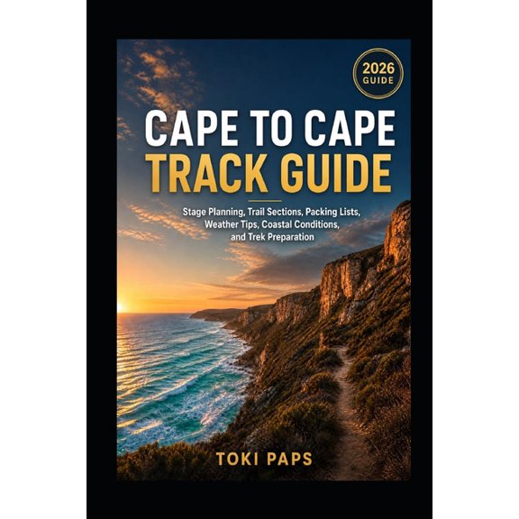 Cape to Cape Track Guide: Packing Lists, Weather Tips, Coastal Stage Planning, Trail Sections, Conditions, and Trek Prep, (Paperback)