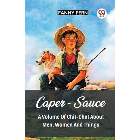 Caper-Sauce A Volume Of Chit-Chat About Men, Women And Things (Paperback)