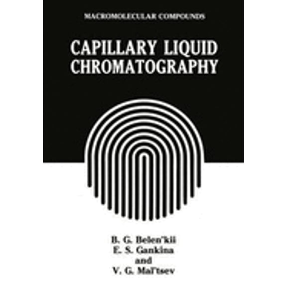 Capillary Liquid Chromatography (Hardcover) by B G Belen'kii, E S Gankina, V G Mal'tsev