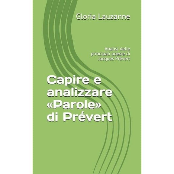 Capire e analizzare Parole di Prvert: Analisi delle principali poesie di Jacques Prvert (Italian Edition)