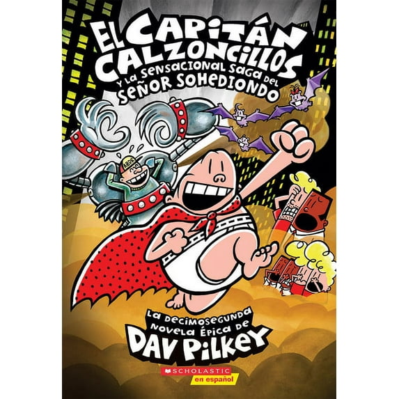 Capitán Calzoncillos El Capitán Calzoncillos Y La Sensacional Saga del Señor Sohediondo (Captain Underpants #12), Book 12, (Paperback)